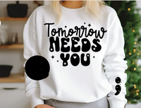 Tomorrow needs you sweatshirt