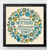 Like Flowers Mothers fill the world Shadowbox